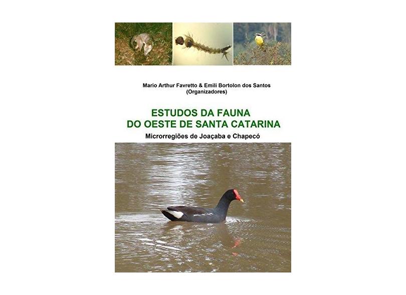 Estudos da Fauna do Oeste de Santa Catarina - Mario Arthur Favretto - 9788591550975