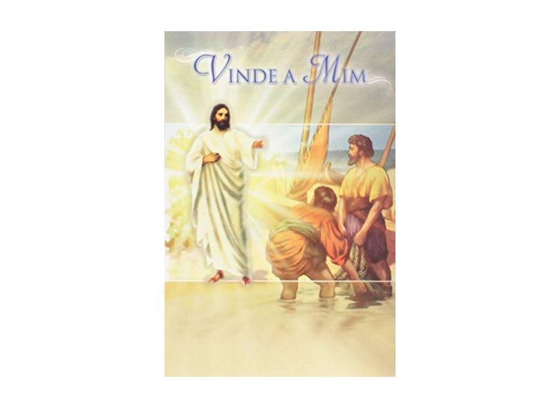 Vinde a Mim - Sant'ana, André Luiz Lopes - 9788560135011