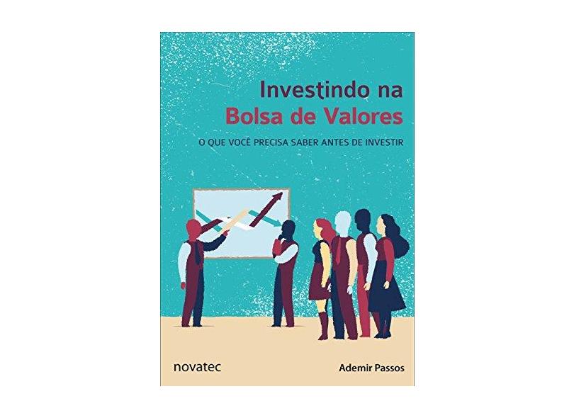 Investindo na Bolsa de Valores. O que Você Precisa Saber Antes de Investir - Ademir Passos - 9788575226780