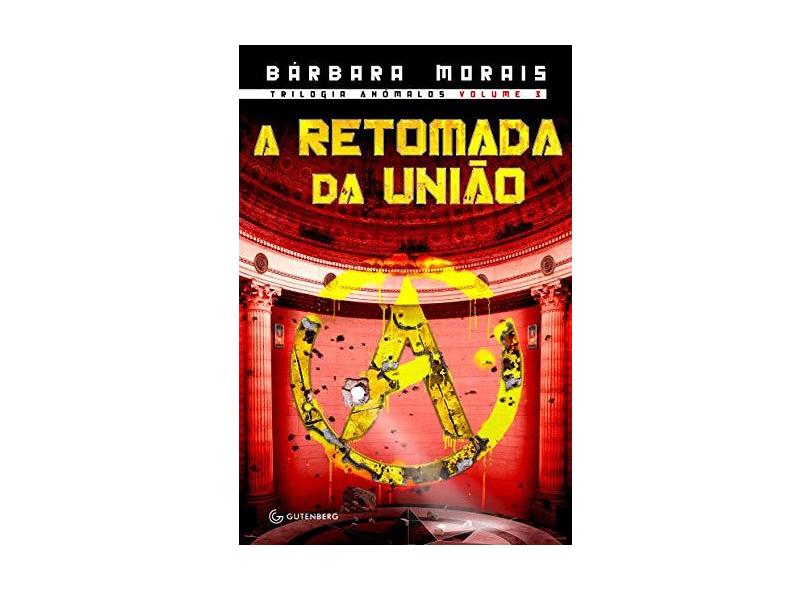 A Retomada da União - Trilogia Anômalos - Morais, Bárbara - 9788582353134
