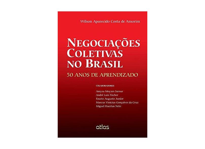 Negociações Coletivas No Brasil - 50 Anos de Aprendizado - Augusto Junior, Fausto; Fischer, André Luiz; Sarsur, Amyra Moyzes - 9788522499717