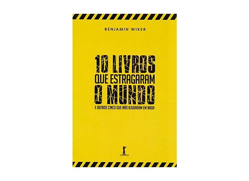 10 Livros Que Estragaram o Mundo - e Outros Cinco Que Não Ajudaram Em Nada - Wiker, Benjamin - 9788567394589