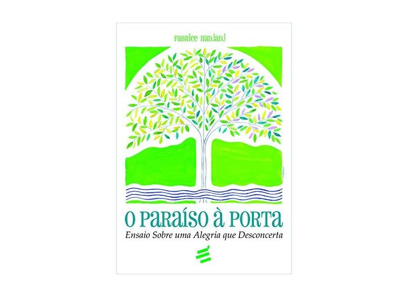 O Paraíso À Porta - Ensaio Sobre Uma Alegria Que Desconcerta - Hadjadj, Fabrice - 9788580332070