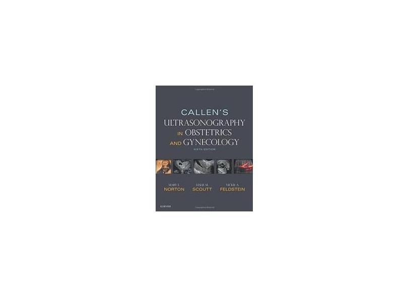 CALLENS ULTRASONOGRAPHY IN OBSTETRICS AND GYNECOL OGY - Mary E Norton Md - 9780323328340