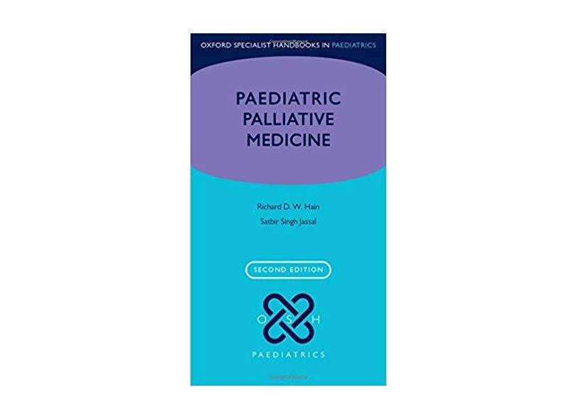 PAEDIATRIC PALLIATIVE MEDICINE - Richard Hain (author), Satbir Jassal (author) - 9780198745457