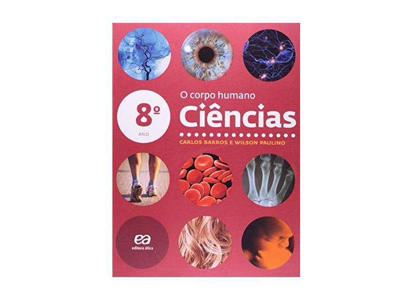 Ciências - o Corpo Humano - 8º Ano - Paulino, Wilson; Paulino, Wilson; Barros, Carlos; Barros, Carlos - 9788508165131