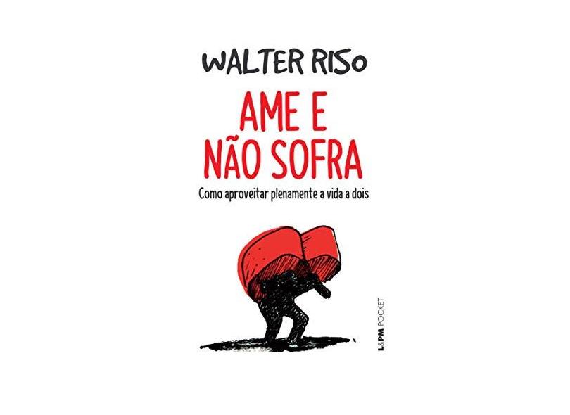 Ame e não Sofra - Walter Riso - 9788525437228
