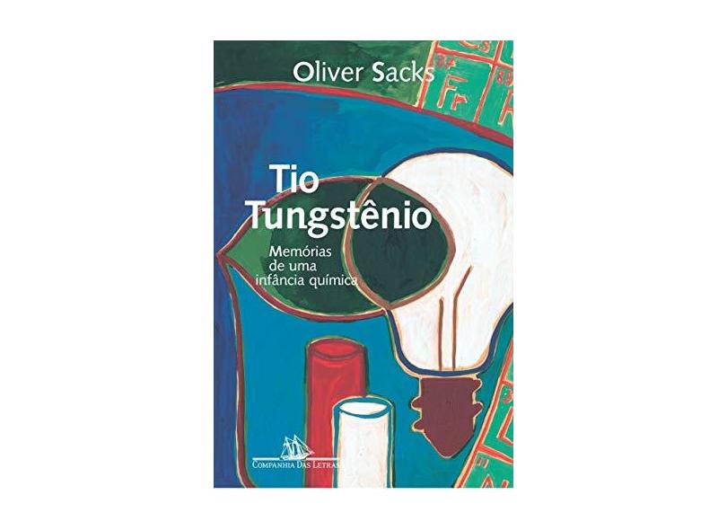 Tio Tungstênio - Memórias de uma Infância Química - Sacks, Oliver - 9788535902709