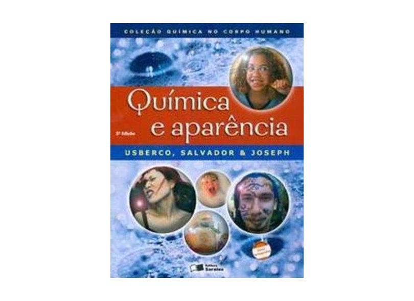 Química e Aparência - Conforme a Nova Ortografia - Col. Química no Corpo Humano - Usberco, Joao; Benabou, Joseph Elias; Salvador, Edgard - 9788502079847