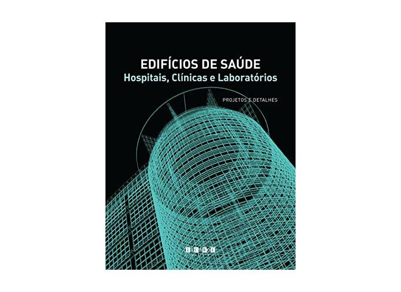 Edifícios de Saúde. Projetos e Detalhes - Jacques Rutman - 9788589376983