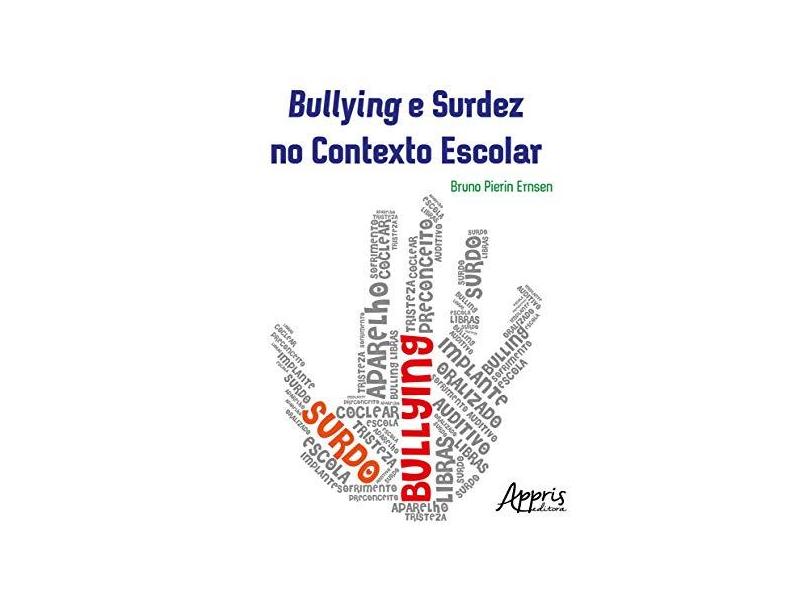 Bullying e Surdez no Contexto Escolar - Bruno Pierin Ernsen - 9788547312503