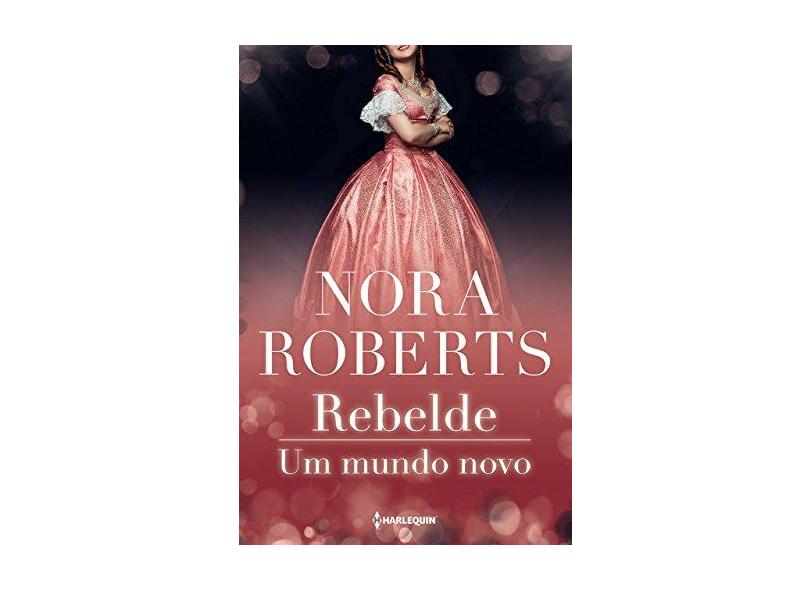 Rebelde. Um Mundo Novo - Nora Roberts - 9788539825981