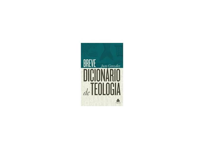 Breve Dicionário de Teologia - Gonzalez, Justo - 9788577420414