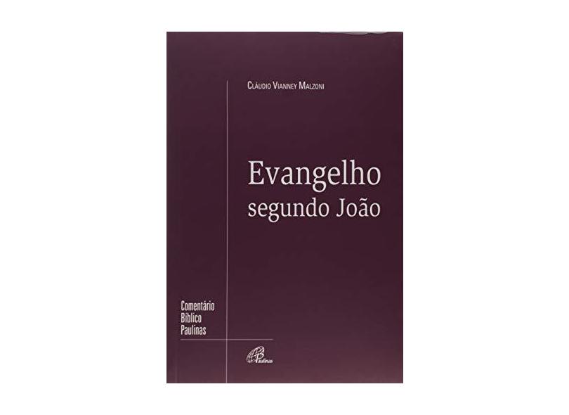 Evangelho Segundo João - Coleção Comentário Bíblico - Claúdio Vianney Malzoni - 9788535644067