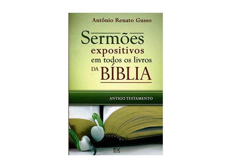 Sermões Expositivos em Todos os Livros da Bíblia. Antigo Testamento - Antônio Renato Gusso - 9788574592183