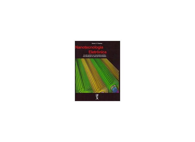 Nanotecnologia Eletrônica. Do Ente Quântico ao Computador Quântico. Uma Introdução ao Vázio que Há Lá Embaixo - Capa Comum - 9788578612610