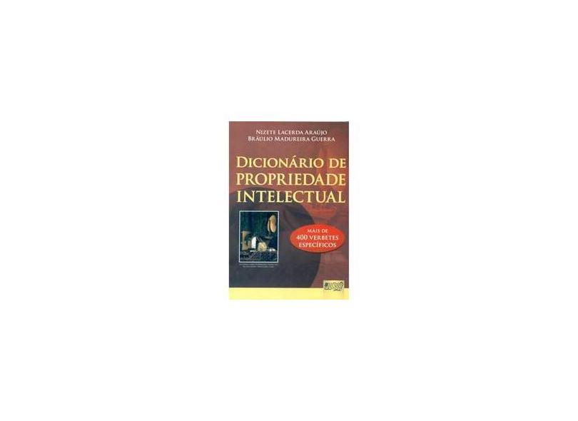 Juruá Editora - Dicionário de Propriedade Intelectual - Mais de 400  Verbetes Específicos, Nizete Lacerda Araújo e Bráulio Madureira Guerra