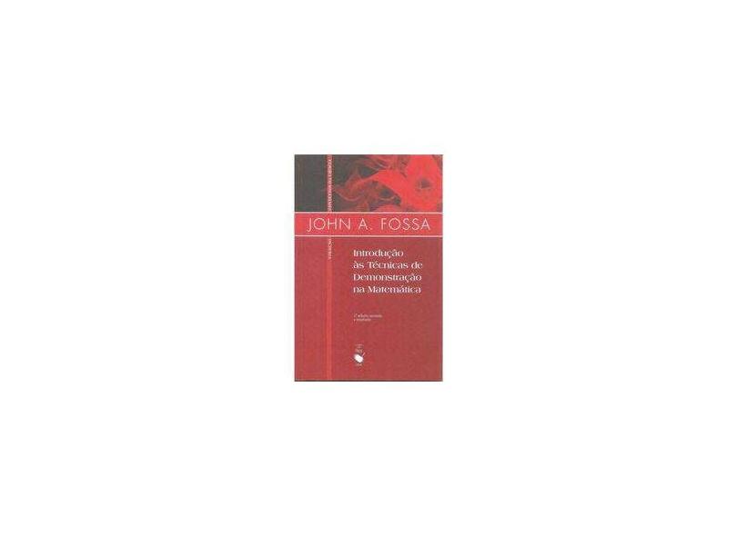 Introdução Às Técnicas de Demonstração na Matemática - Col. Contexto da Ciência - 2ª Ed. - Fossa, John A. - 9788578610203