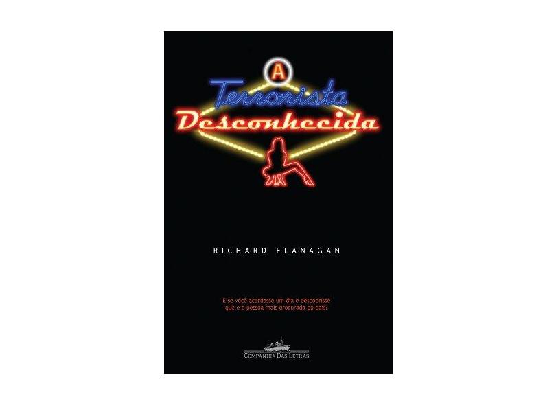 A Terrorista Desconhecida - Flanagan, Richard - 9788535913767