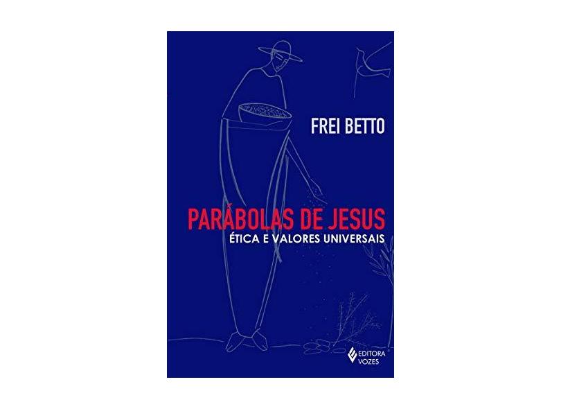 Parábolas de Jesus: Ética e Valores Universais - Carlos Alberto Libanio Christo - 9788532654328