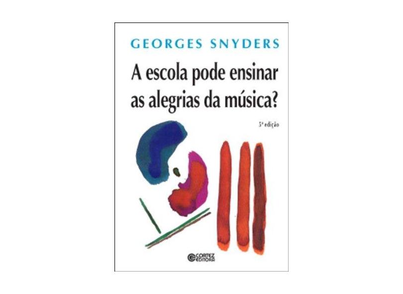 A Escola Pode Ensinar As Alegrias Da Música - Capa Comum - 9788524913686