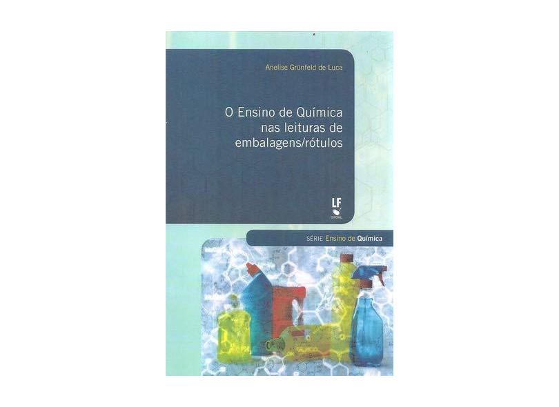 O Ensino de Química Nas Leituras de Embalagens/Rótulos - Luca, Anelise Grünfeld De - 9788578613402