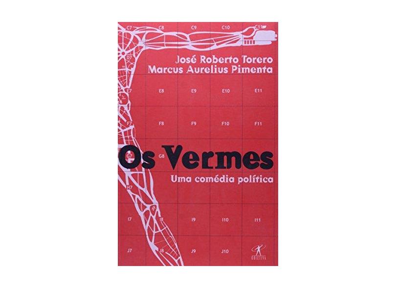Os Vermes: Uma Comédia Política - Marcus Aurelius Pimenta, Jose Roberto Torero - 9788573023282