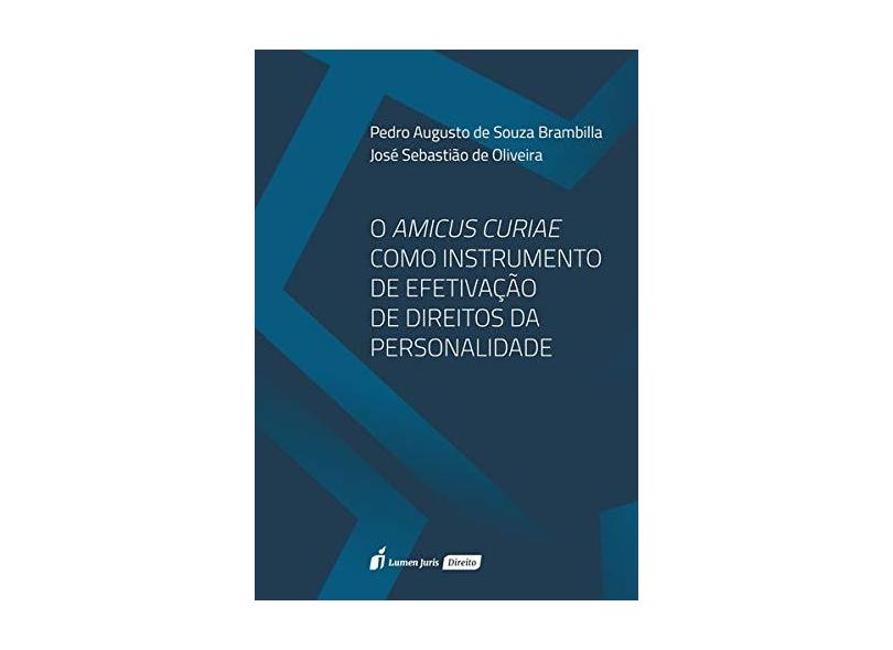 O Amicus Curiae Como Instrumento de Efetivação de Direitos da Personalidade. 2018 - Pedro Augusto De Souza Brambilla - 9788551907863