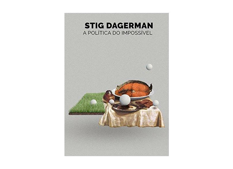 A Política do Impossível - Stig Dagerman - 9788592649258