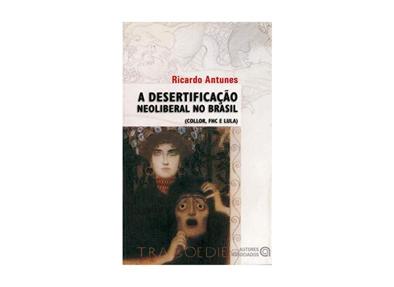 A Desertificação Neoliberal no Brasil - Antunes, Ricardo - 9788574960999