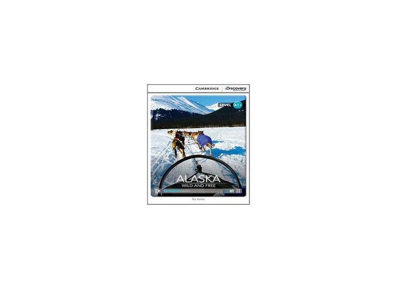 Alaska - Wild And Free - Book With Online Access - Cambridge - 9781107674646