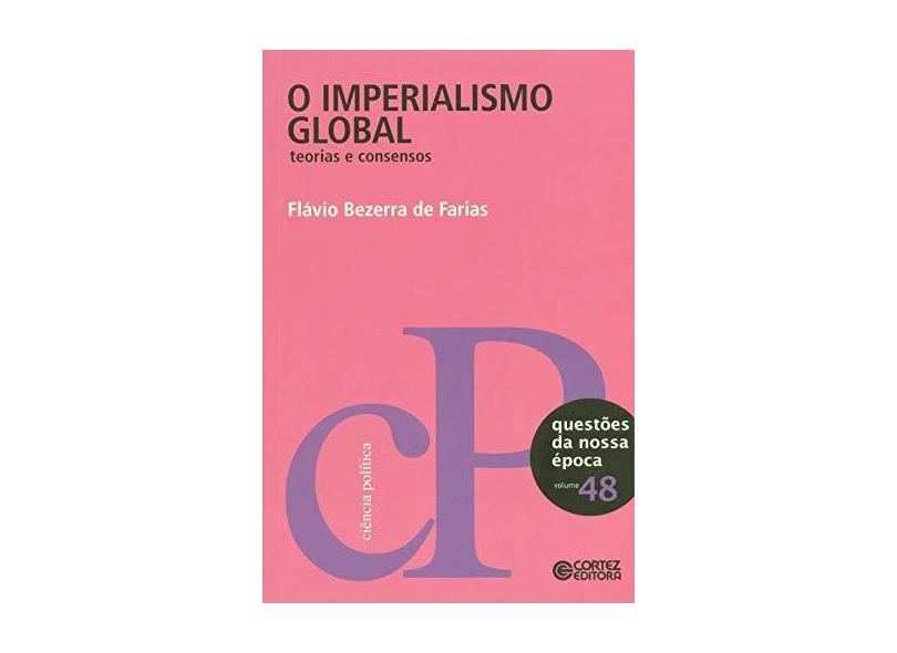 Imperialismo Global - Teorias e Consensos - Questões da Nossa Época - Vol. 48 - Farias, Flávio Bezerra De - 9788524920196