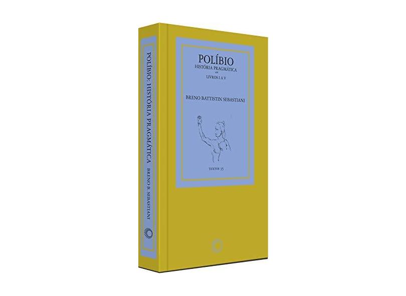 Políbio - História Pragmática - Battistin Sebastiani, Breno; - 9788527310710