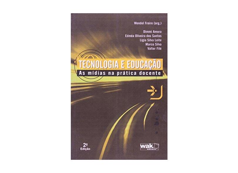 Tecnologia e Educação - As Mídias na Prática Docente - Freire, Wendel - 9788578540142