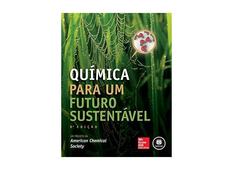 Química Para Um Futuro Sustentável - 8ª Ed. 2016 - American Chemical Society - 9788580555394