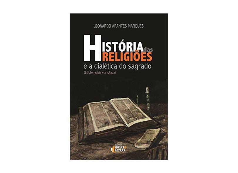 História Das Religiões e A Dialética do Sagrado - Arantes, Leonardo - 9788565893794