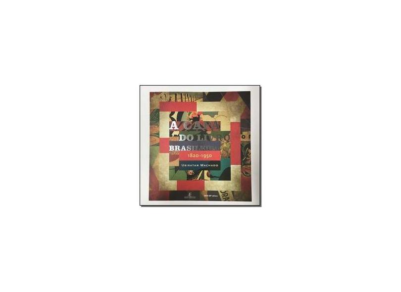 A Capa do Livro Brasileiro. 1820-1950 - Ubiratan Machado - 9788550403830