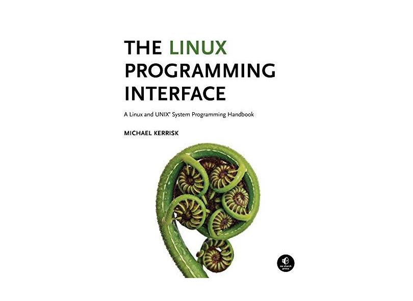 The Linux Programming Interface: A Linux and UNIX System Programming Handbook - Capa Dura - 9781593272203