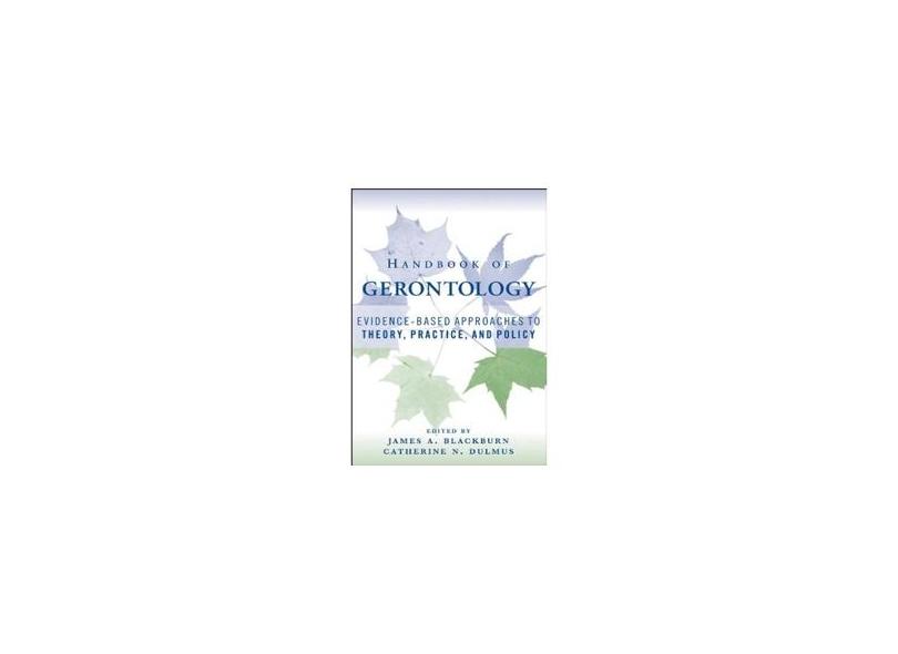HANDBOOK OF GERONTOLOGY: EVIDENCE-BASED APPROACH TO THEORY, PRACTE POLICY - Blackburn - 9780471771708