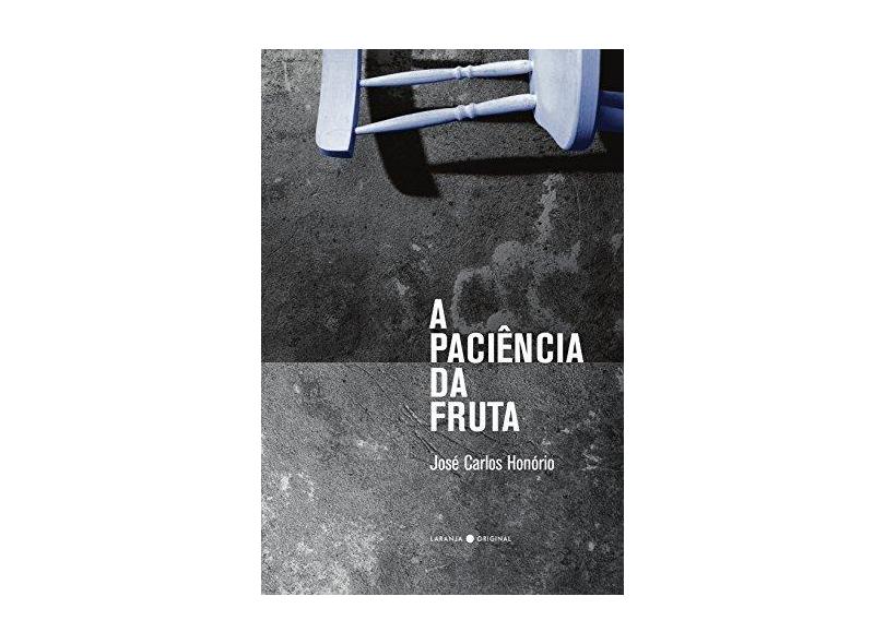 A paciência da fruta - José Carlos Honório - 9788592875350