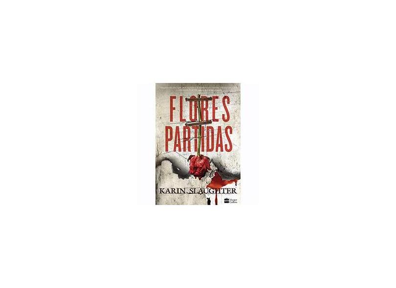 Flores Partidas - Slaughter, Karin - 9788569809623