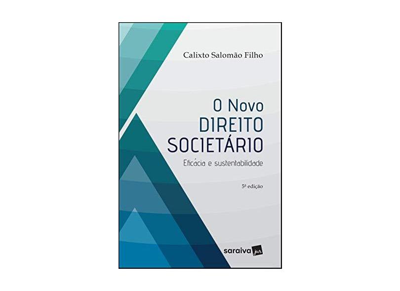 O Novo Direito Societário: Eficácia E Sustentabilidade - Calixto Salomão Filho - 9788553604517