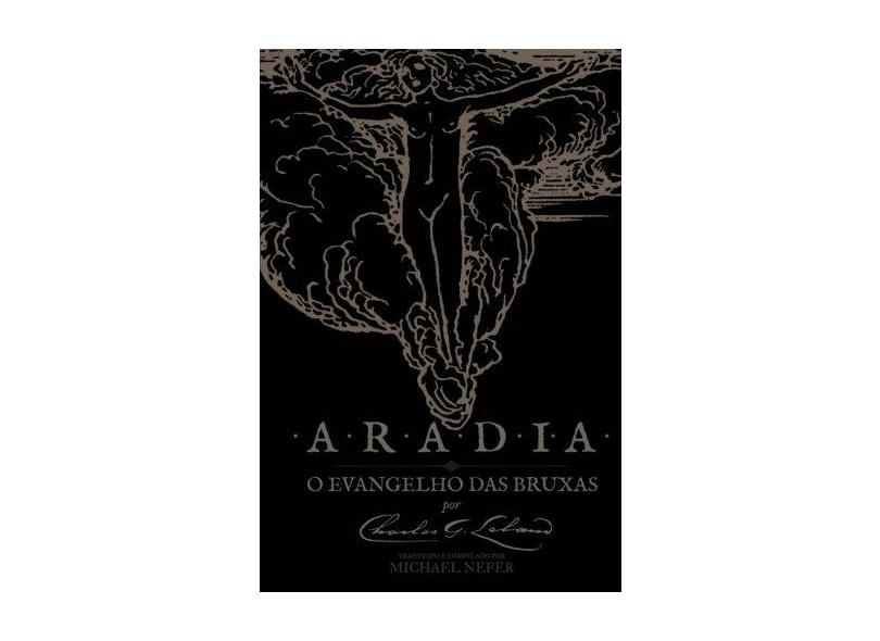 Aradia - O Evangelho Das Bruxas (Estendido E Comentado): Traducao E Original Lado a Lado - Charles Leland - 9781539594901
