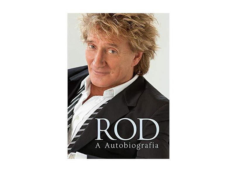 Rod - A Autobiografia - Rod Stewart; Rod Stewart - 9788525053572