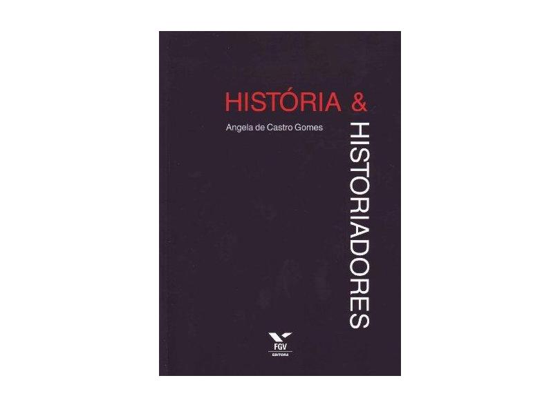 História e Historiadores - Gomes, Angela De Castro - 9788522502059
