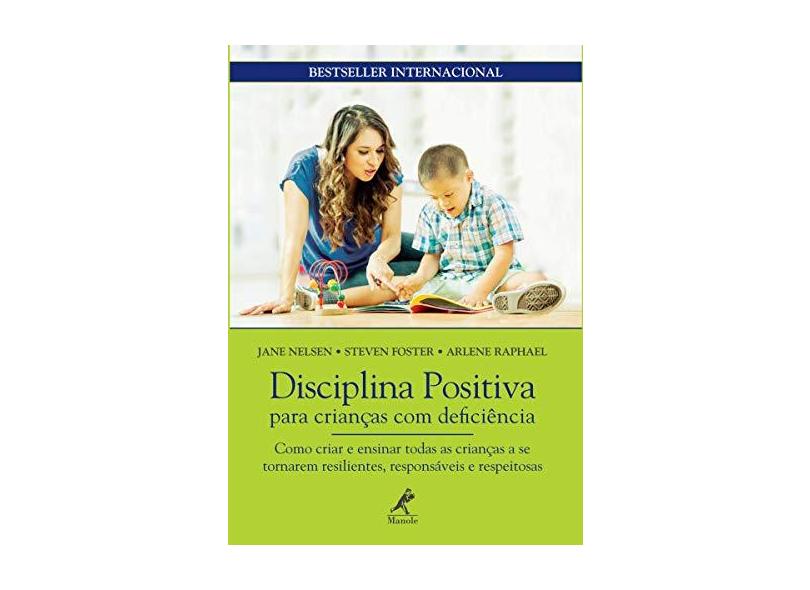 Disciplina Positiva Para Crianças com Deficiência: Como Criar e Ensinar Todas as Crianças a se Tornarem Resilientes, Responsáveis e Respeitosas - Jane Nelsen - 9788520455456