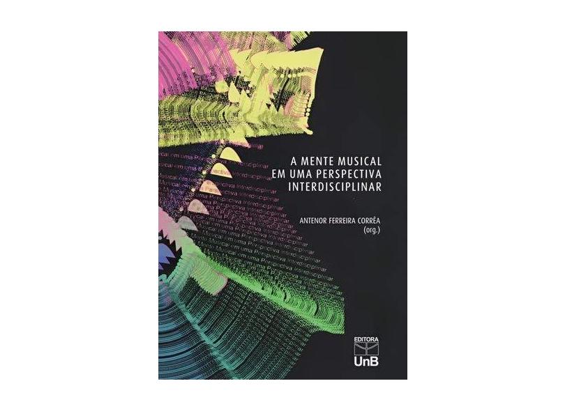 A Mente Musical em Uma Perspectiva Interdisciplinar - Antenor Ferreira Corrêa - 9788523011604
