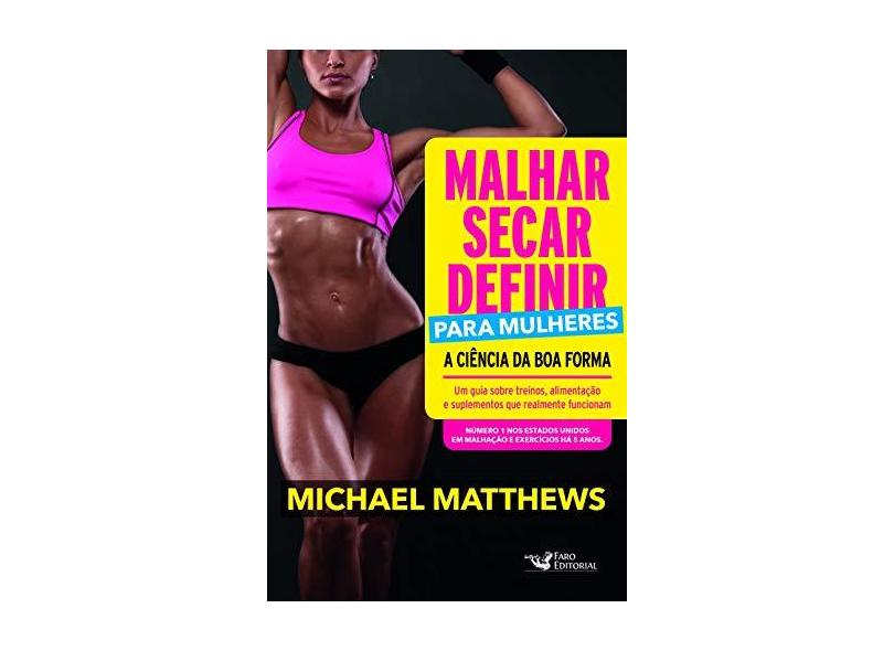 Malhar, Secar, Definir Para Mulheres - A Ciência Da Boa Forma - Matthews, Michael - 9788595810334