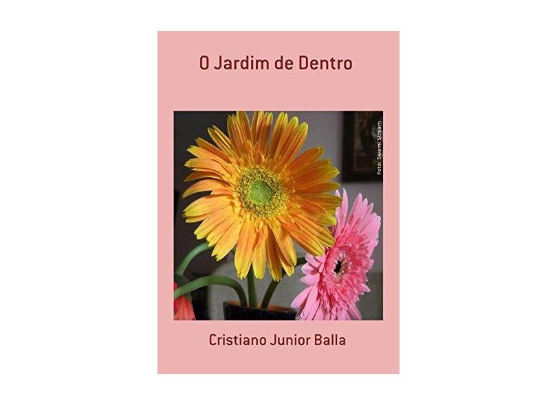 O Jardim de Dentro - Cristiano Junior Balla - 9788591051212