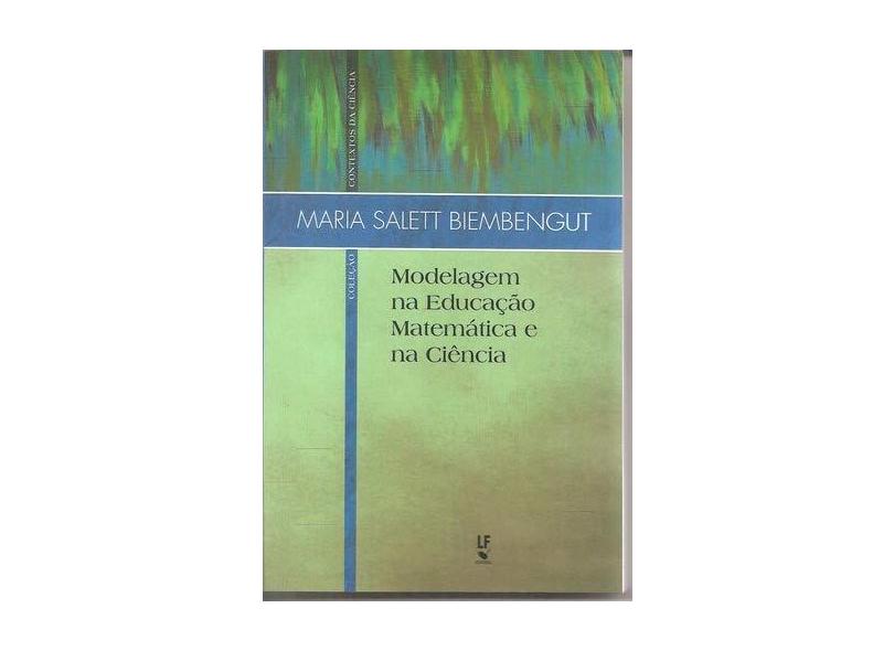 Modelagem Na Educação Matemática e Na Ciência - Maria Salett Biembengut - 9788578614010